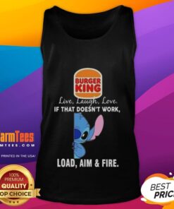 Good Stitch x Burger King tank top featuring 'Live Laugh Love; If That Doesn't Work, Load Aim and Fire' design.