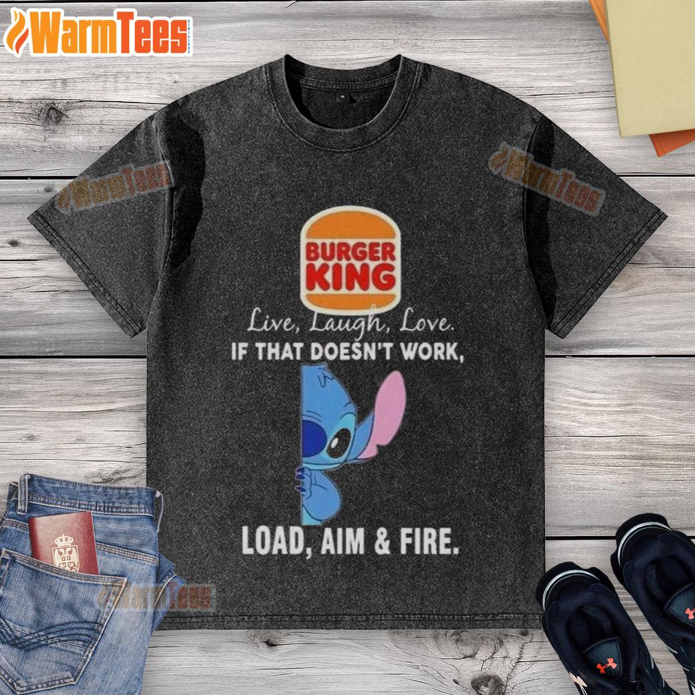 good-stitch-x-burger-king-live-laugh-love-if-that-doesnt-work-load-aim-and-fire-washed-t-shirt Alt Text: Good Stitch X Burger King Live Laugh Love t-shirt, featuring a humorous design with the phrase 'Load Aim and Fire'.