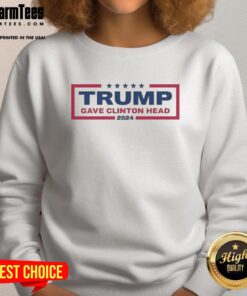 Good Trump Gave Clinton Head 2024 logo sweatshirt featuring bold graphic design for political humor.