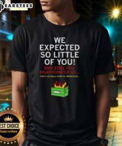 Alt Text: Good We Expected So Little Of Younct Wish T-Shirt featuring a unique design and vibrant colors, perfect for casual wear.