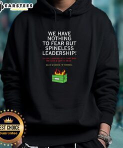 Good We Have Nothing To Fear But Spineless Leadership hoodie displayed on a mannequin, featuring bold, provocative text.