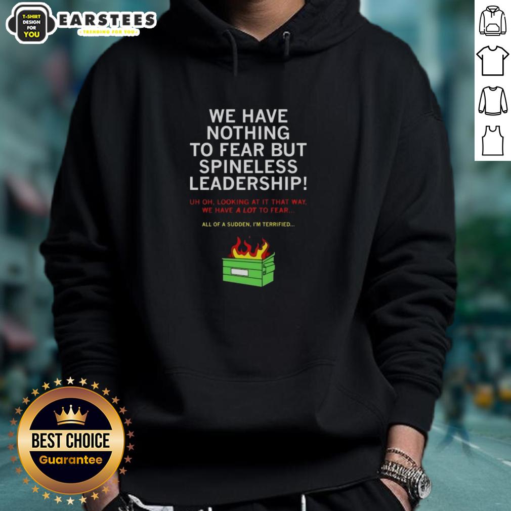 good-we-have-nothing-to-fear-but-spineless-leadership-hoodie Good We Have Nothing To Fear But Spineless Leadership hoodie displayed on a mannequin, featuring bold, provocative text.