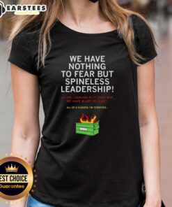 Good We Have Nothing To Fear But Spineless Leadership Ladies Tee featuring a bold graphic design for empowering women.