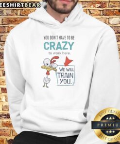 Good We Will Train You Crazy Chicken Work Hoodie in vibrant colors, perfect for casual wear and chicken enthusiasts.