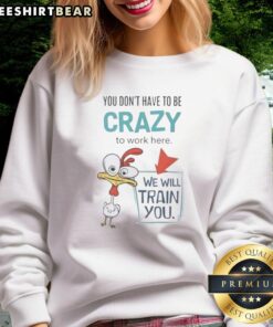 Good We Will Train You Crazy Chicken Sweatshirt featuring a fun chicken graphic, perfect for casual and workout wear.