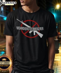 Good Wehrdienst Verweigern Gun T-Shirt featuring a bold graphic design promoting anti-military service message.