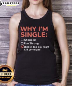 Funny tank top design reading 'Good Why I'm Single: Chopped Ran Through, Dick is Too Big, Might Kill Someone.'