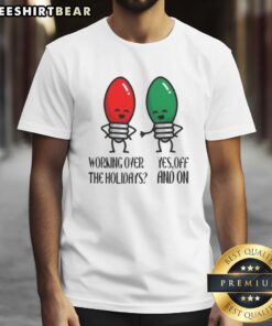 Funny Christmas joke t-shirt for the holidays, featuring a humorous design about working during the festive season.