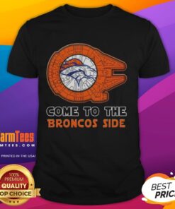 Happy Star Wars Come To The Denver Broncos Side T-Shirt featuring a fun design blending football and sci-fi themes.