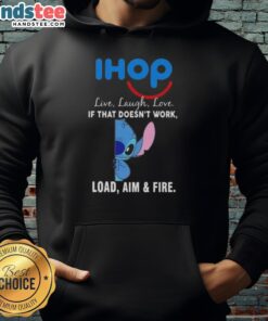 Happy Stitch X IHOP Live Laugh Love hoodie featuring 'If That Doesnt Work, Load Aim and Fire' design.