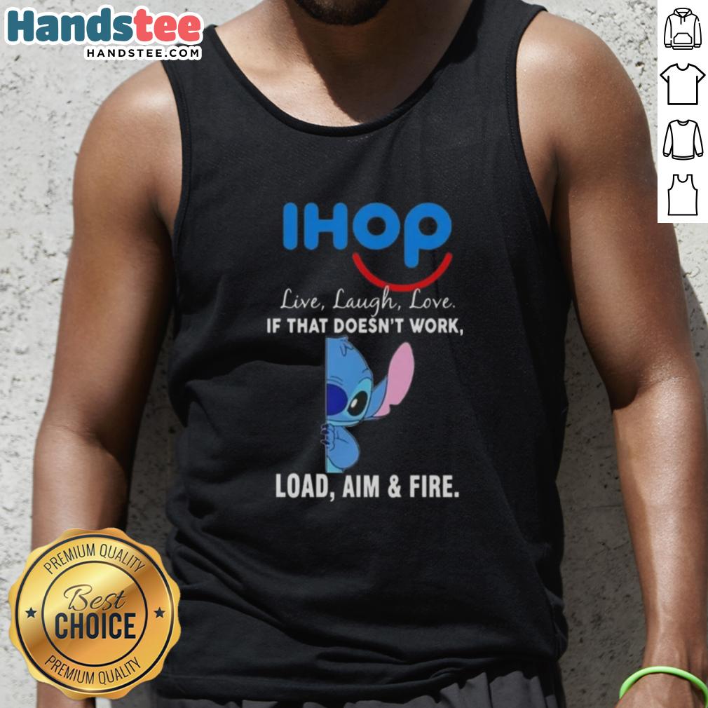happy-stitch-x-ihop-live-laugh-love-if-that-doesnt-work-load-aim-and-fire-tank-top Happy Stitch x IHOP tank top featuring 'Live Laugh Love' and 'Load Aim and Fire' designs for a fun, casual look.