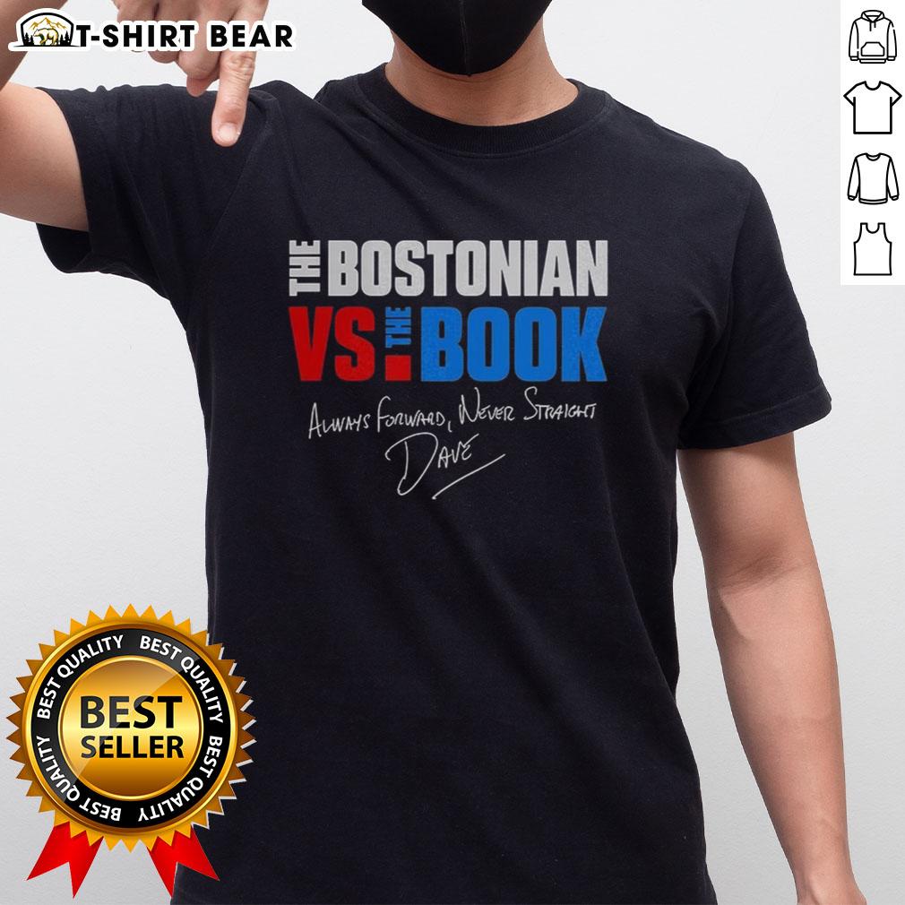 Happy The Bostonian Vs The Book Always Forward Never Straight Signature T Shirt Happy The Bostonian Vs The Book Always Forward Never Straight Signature T-Shirt featuring vibrant design and comfortable fit.