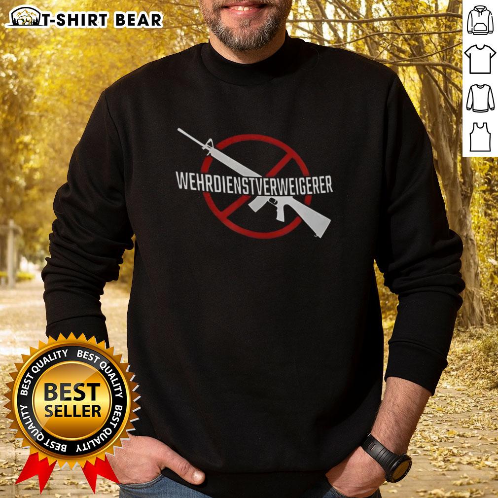 Happy Wehrdienst Verweigern Gun Sweatshirt Happy Wehrdienst Verweigern Gun Sweatshirt featuring a bold design, perfect for expressing anti-military sentiments.