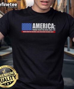 Hot America Proudly Rejecting Kings Since 1776 T-Shirt showcasing resistance against injustice with bold graphic design.