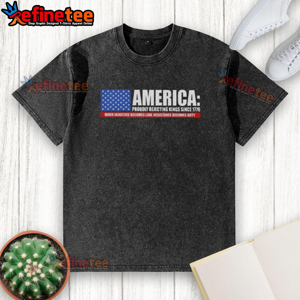 hot-america-proudly-rejecting-kings-since-1776-when-injustice-becomes-law-resistance-becomes-duty-washed-t-shirt Hot America Proudly Rejecting Kings Since 1776 When Injustice Becomes Law Resistance Becomes Duty T-Shirt - Image 6