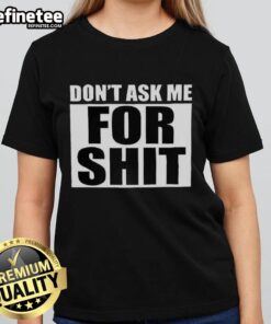 Hot Harada Don't Ask Me For Shit Ladies Tee in black, showcasing a bold graphic design for casual wear.