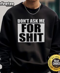Alt Text: Hot Harada Don't Ask Me For Shit Sweatshirt in black, featuring bold white text, perfect for casual streetwear style.