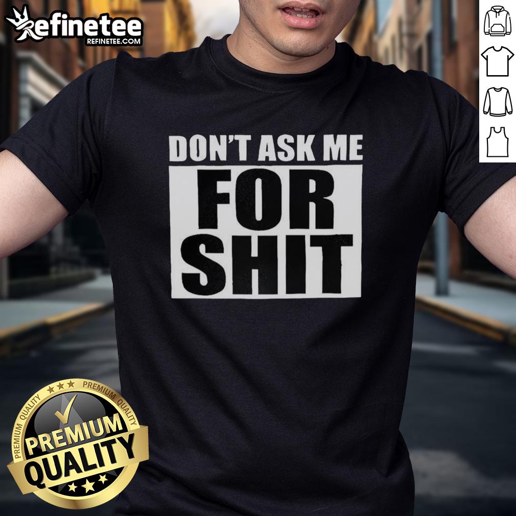 hot-harada-dont-ask-me-for-shit-t-shirt-1 Hot Harada Don'T Ask Me For Shit T-Shirt featuring bold graphic text design on a stylish black tee.