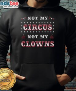 Hot Not My Circus Not My Clowns Hoodie featuring a playful design and comfortable fit for casual wear enthusiasts.