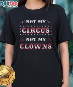 Hot Not My Circus Not My Clowns Ladies Tee featuring a playful graphic design on a stylish women's t-shirt.