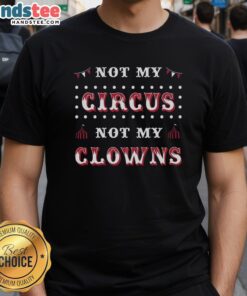 Alt Text: Hot Not My Circus Not My Clowns T-Shirt featuring bold text design, perfect for humorous casual wear.