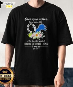 Alt Text: Hot Once Upon A Time There Was A Girl Who Really Loved Horses And Detroit Lions T-Shirt design featuring vibrant graphics.
