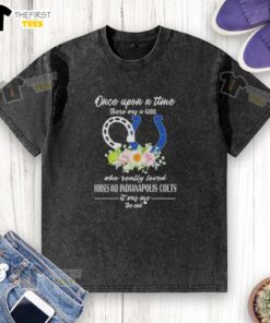 Hot washed t-shirt featuring 'Once Upon A Time There Was A Girl Who Loved Horses and Indianapolis Colts' design.