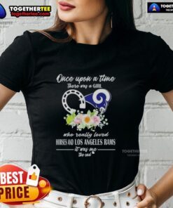 Alt Text: Hot Once Upon A Time There Was A Girl Who Loved Horses and Los Angeles Rams Ladies Tee in vibrant design.