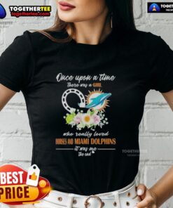 Alt Text: Hot ladies tee featuring 'Once Upon A Time, There Was A Girl Who Loved Horses and Miami Dolphins' design.