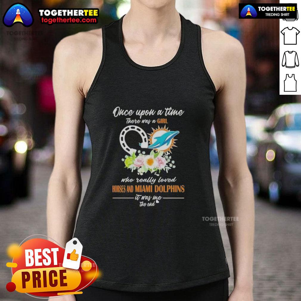 Hot Once Upon A Time There Was A Girl Who Really Loved Horses And Miami Dolphins It Was Me Tank Top Hot tank top featuring 'Once Upon A Time... a Girl Who Loved Horses and Miami Dolphins' design for fans and fashion lovers.