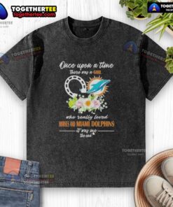 Washed t-shirt featuring 'Once Upon A Time There Was A Girl Who Loved Horses and Miami Dolphins' design.