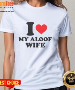 Good I Heart My Aloof Wife Ladies Tee featuring a playful heart design, perfect for expressing love with humor.