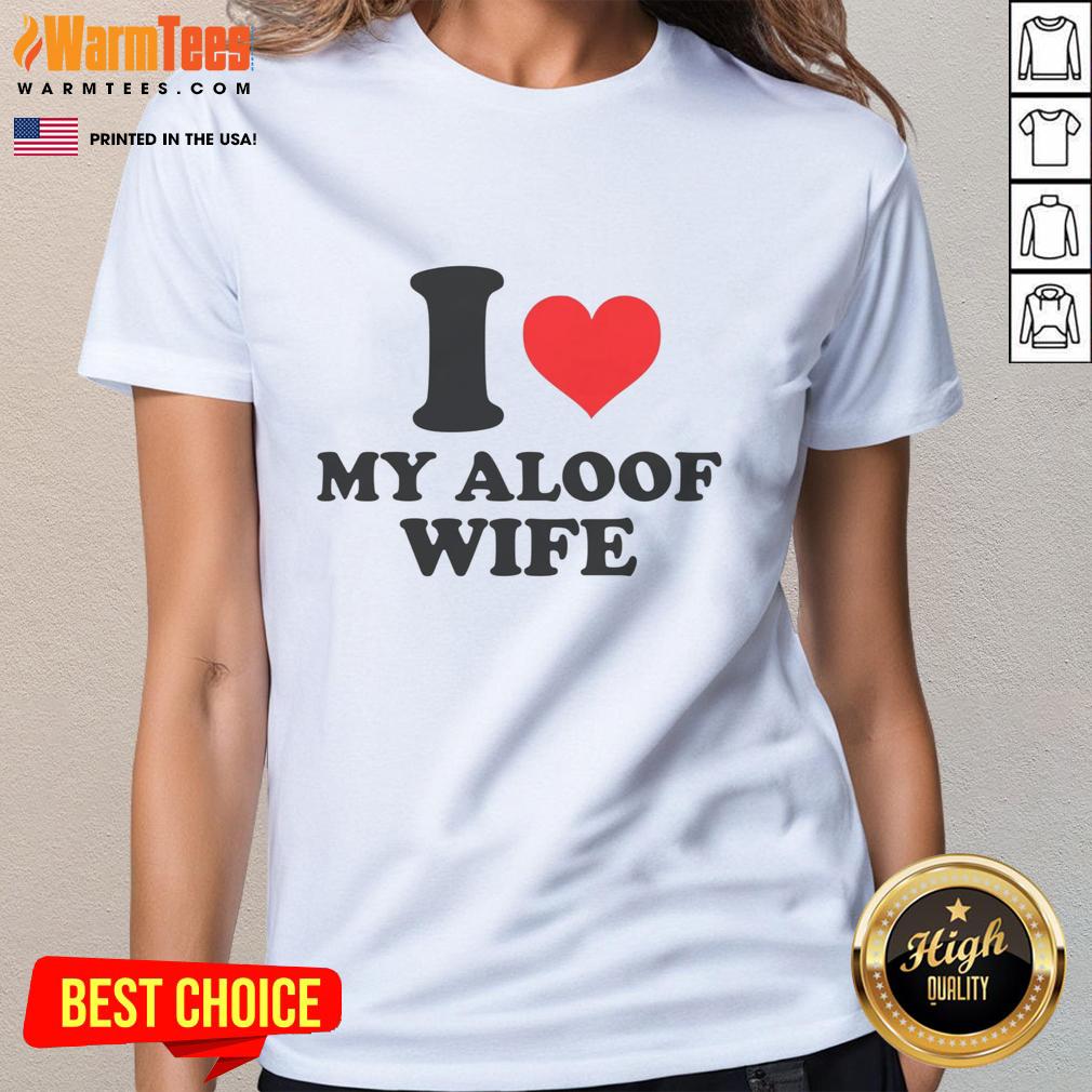 good-i-heart-my-aloof-wife-ladies-tee Good I Heart My Aloof Wife Ladies Tee featuring a playful heart design, perfect for expressing love with humor.