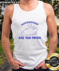 Person wearing a 'Nice Accidentally Ate Too Much' tank top, smiling with a playful expression in a casual outdoor setting.