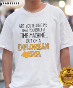 Delorean Arrow T-Shirt featuring 'Are You Telling Me You Built A Time Machine?' graphic design for fans of time travel.