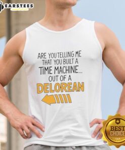 Delorean-themed tank top featuring 'Nice, are you telling me you built a time machine?' design for fans of retro sci-fi.