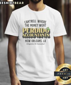 Alt Text: Nice Cantrell 'Where The Money Went' T-Shirt for Perdido Accountants in New Orleans - Satisfaction Not Guaranteed.