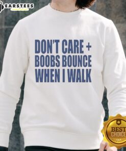 Nice Don't Care Boobs Bounce When I Walk Sweatshirt featuring a bold slogan, perfect for casual and comfortable style.