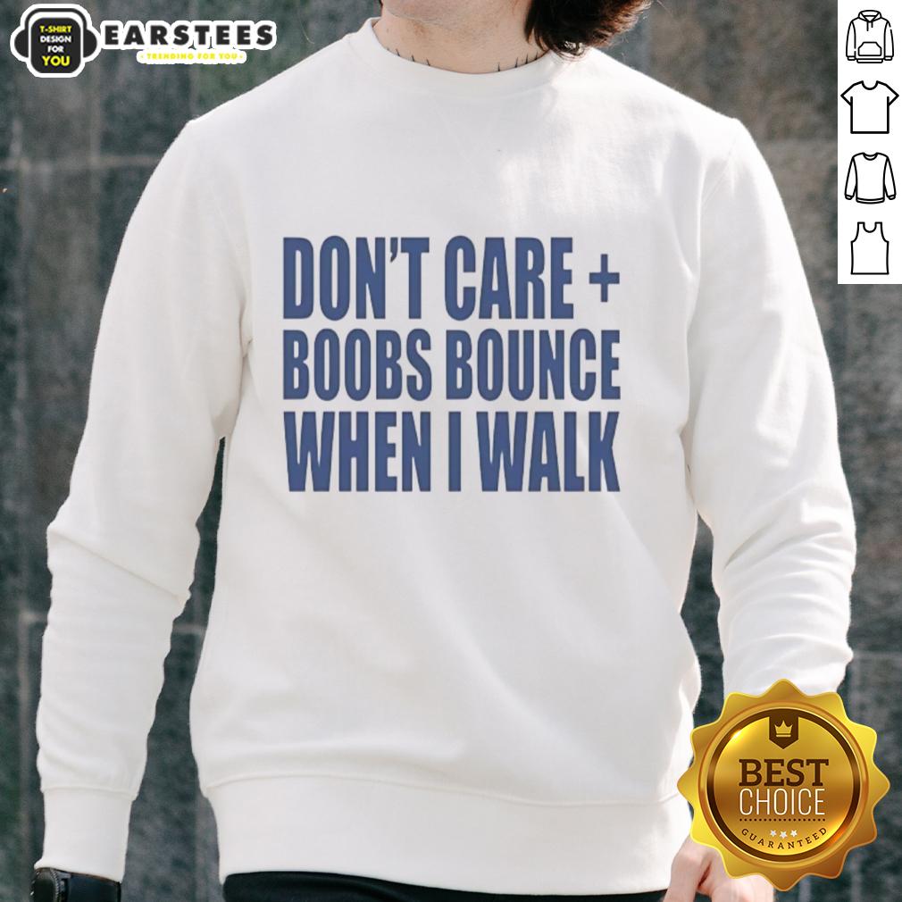 nice-dont-care-boobs-bounce-when-i-walk-sweatshirt Nice Don't Care Boobs Bounce When I Walk Sweatshirt featuring a bold slogan, perfect for casual and comfortable style.