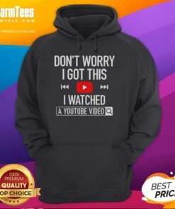 Person wearing 'Don't Worry, I Got This, I Watched A YouTube Video' hoodie, showcasing a trendy and humorous style.