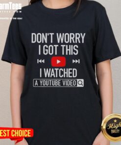 Funny ladies tee with 'Don't Worry, I Got This, I Watched a YouTube Video' print, perfect for casual wear and humor lovers.