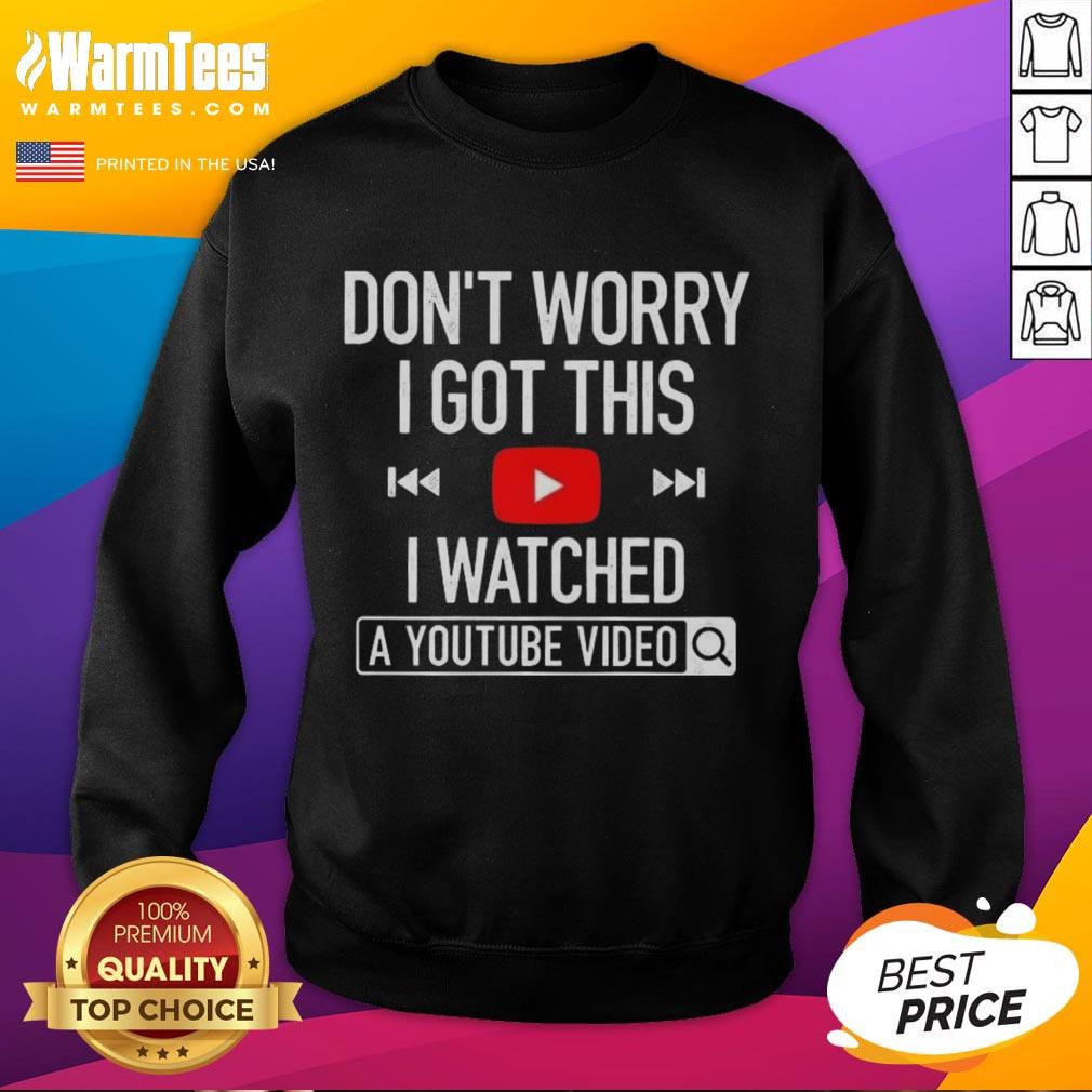 nice-dont-worry-i-got-this-i-watched-a-youtube-video-sweatshirt Cozy sweatshirt featuring 'Nice, Don't Worry, I Got This, I Watched A YouTube Video' design for casual style enthusiasts.