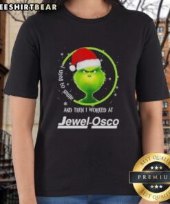 Funny Grinch Christmas tee for ladies: 'I Used To Smile And Then I Worked At Jewel-Osco' - perfect holiday gift!