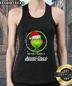 Funny Nice Grinch Christmas tank top featuring 'I Used To Smile And Then I Worked At Jewel-Osco' design.