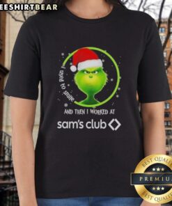 Funny Nice Grinch Christmas tee for ladies: 'I Used to Smile and Then I Worked at Sam's Club' design.