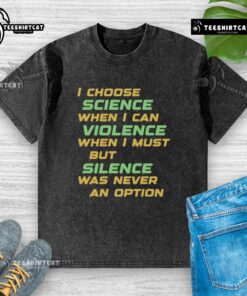 Alt Text: Nice I Choose Science When I Can Violence Washed T-Shirt design featuring a bold message promoting science.