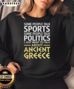 Cozy sweatshirt featuring 'Nice, I Just Want to Talk About Ancient Greece' design, perfect for history lovers and casual wear.