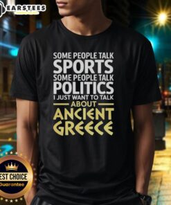 Nice I Just Want To Talk About Ancient Greece T-Shirt featuring a stylish design for history enthusiasts.