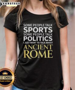 Nice I Just Want To Talk About Ancient Rome Ladies Tee featuring a stylish design for history enthusiasts.
