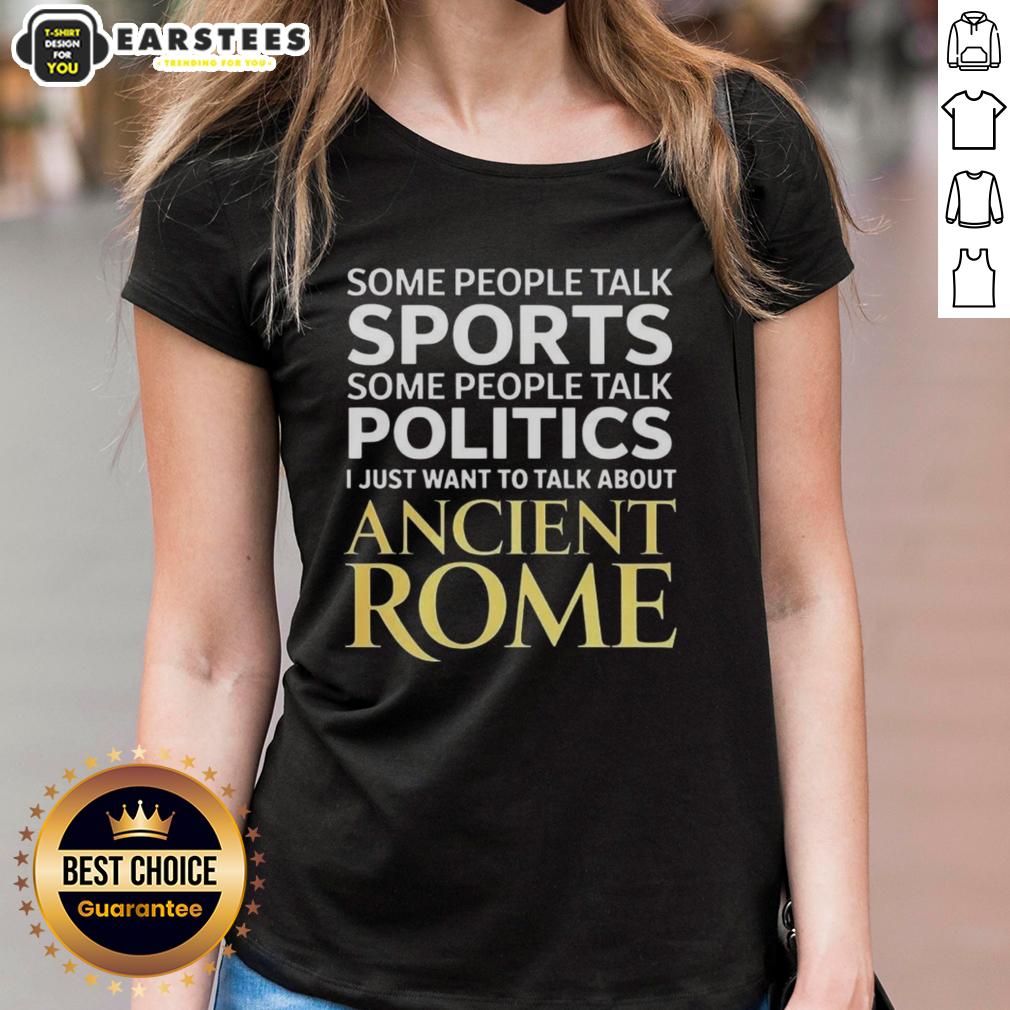 nice-i-just-want-to-talk-about-ancient-rome-ladies-tee Nice I Just Want To Talk About Ancient Rome Ladies Tee featuring a stylish design for history enthusiasts.